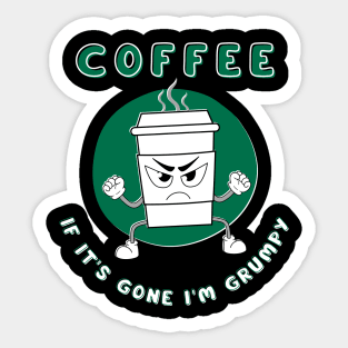 Coffee If It's Gone I'm Grumpy Sticker